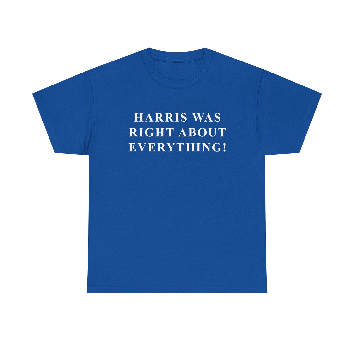 HARRIS WAS RIGHT ABOUT EVERYTHING! Tee