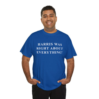 HARRIS WAS RIGHT ABOUT EVERYTHING! Tee