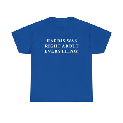 HARRIS WAS RIGHT ABOUT EVERYTHING! Tee